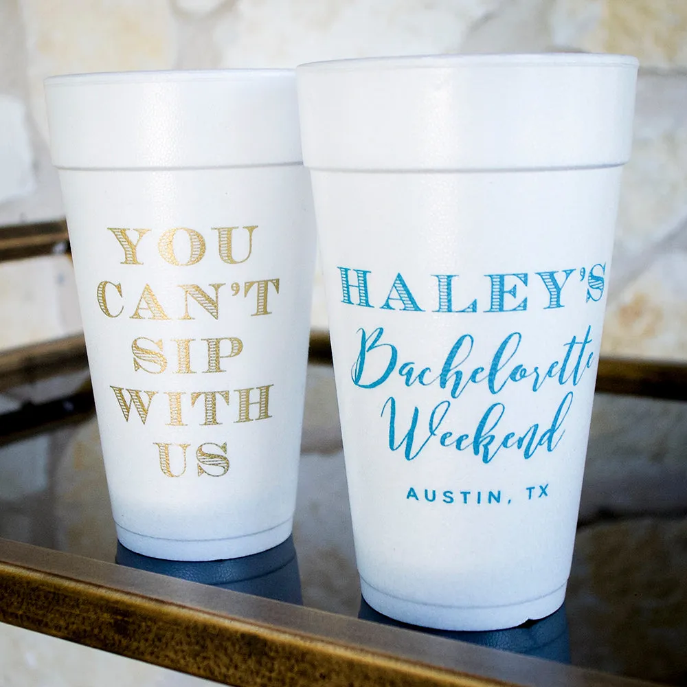 Custom "You Can't Sip With Us" Bachelorette Foam Cups